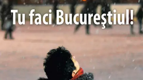 „Tu faci Bucurestiul!”
