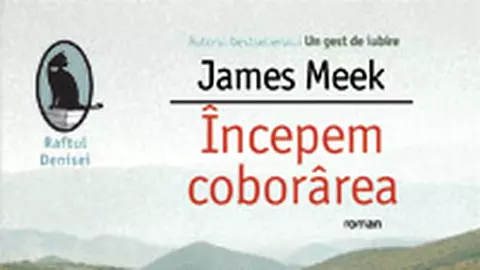 „Incepem coborarea" de James Meek - un nou roman al multipremiatului reporter de razboi