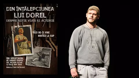 "Din înțălepciunea lui Dorel" de Andrei Ciopec, o piesă pe care să nu o ratezi