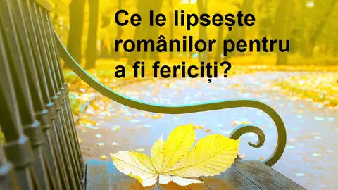 Ce le lipsește românilor pentru a fi fericiți?