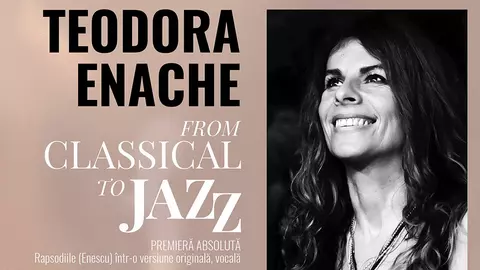 From Classical to Jazz: Rapsodiile Române de Enescu,  într-o versiune originală, concepută de Teodora Enache