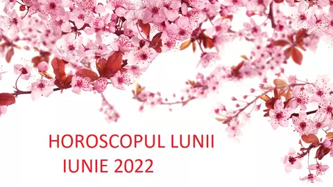 Horoscopul lunii IUNIE 2022