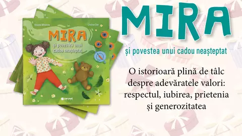 „Mira și povestea unui cadou neșteptat”. O istorioară plină de tâlc despre adevăratele valori: respectul, iubirea, prietenia și generozitatea