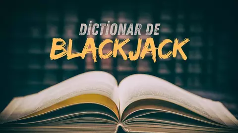 Dicționar de blackjack: Termeni de bază de care ai nevoie pentru a stăpâni jocul