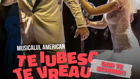 „TE IUBESC, TE VREAU, DAR TE SCHIMBI!”, un musical de excepție