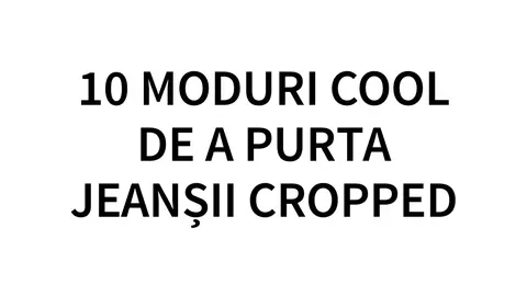 10 moduri cool de a purta jeansii cropped (VIDEO)