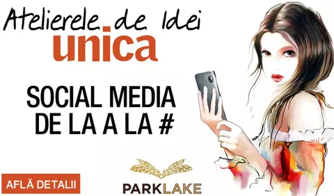 „Social Media de la A la #”, o nouă ediție a Atelierelor de idei Unica