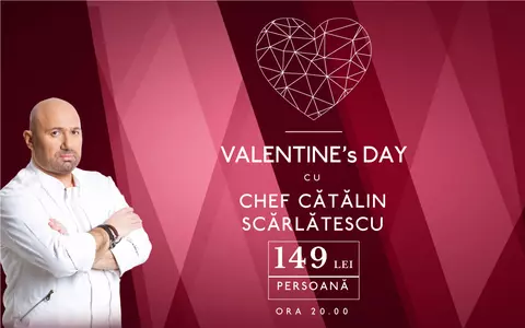 (P) Special event: VALENTINE`S DAY cu CHEF SCARLATESCU
