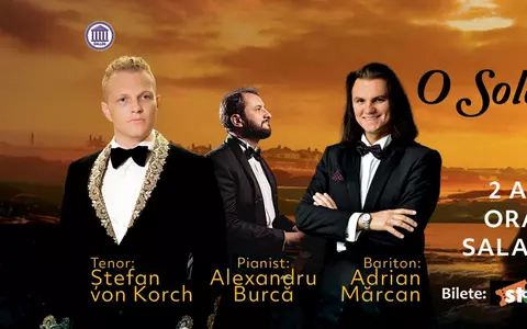 O SOLE MIO – muzică ce atinge sufletele cu tenorul ŞTEFAN von KORCH, baritonul ADRIAN MĂRCAN şi pianistul ALEXANDRU BURCĂ pe 2 aprilie la Sala Dalles