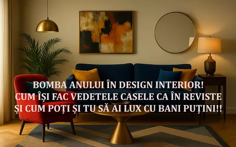 BOMBA anului în design interior! Cum își fac vedetele casele ca în reviste și cum poți și tu să ai lux cu bani puțini!