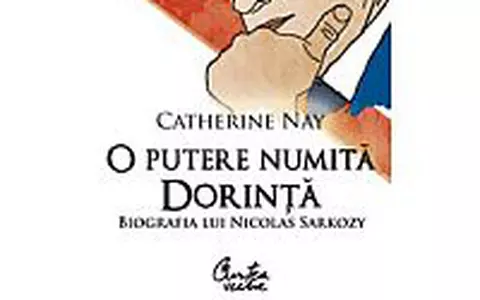 Catherine Nay - O putere numita dorinta. Biografia lui Nicolas Sarkozy