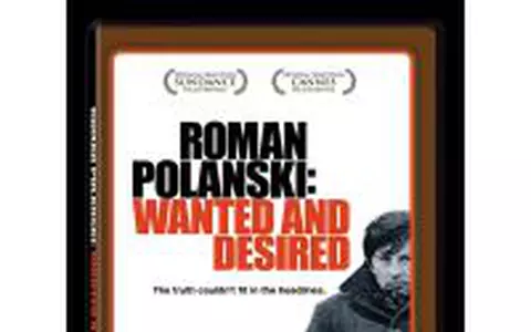 Roman Polanski Wanted and Desired, pe DVD si Blu-ray