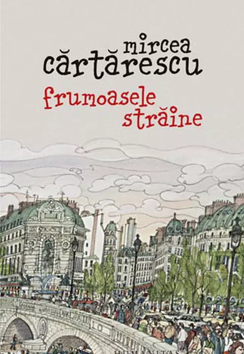 Mircea Cartarescu - Frumoasele straine