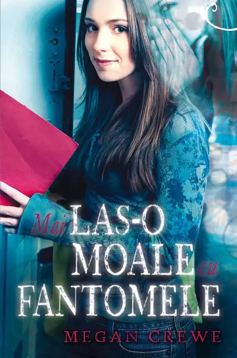 Mai las-o moale cu fantomele, de Megan Crewe - carte