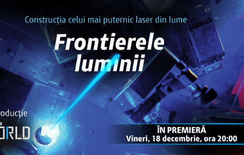 “Frontierele luminii”, primul documentar despre Laserul de la Măgurele