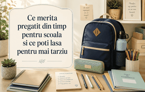 Ce merită pregătit din timp pentru școală și ce poți lăsa pentru mai târziu