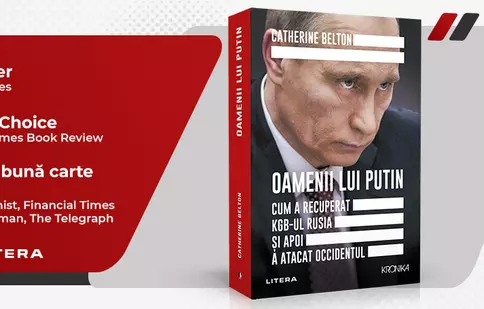 „Oamenii lui Putin. Cum a recuperat KGB-ul Rusia și apoi a atacat Occidentul” de Catherine Belton, disponibilă la editura Litera