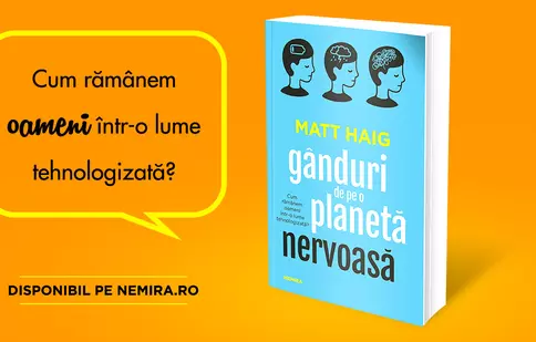 „Gânduri de pe o planetă nervoasă” – o cronică a vieții noastre cotidiene, de la scriitorul Matt Haig