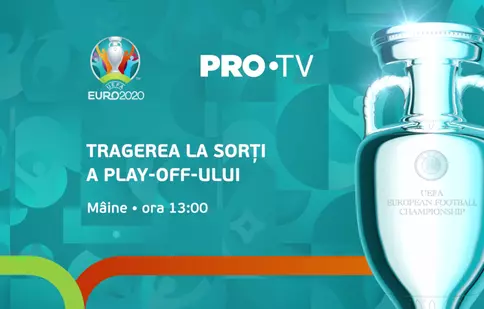 Pro TV transmite în direct tragerea la sorți a play-off-ul UEFA EURO 2020