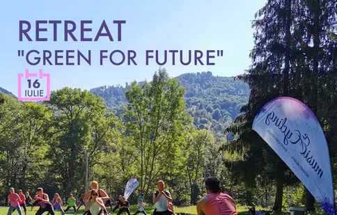 Retreat "Green for Future", pe Valea Doftanei