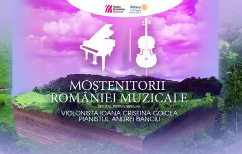 „Moștenitorii României muzicale”: la Sala Radio, recital susținut de violonista Ioana Cristina Goicea și pianistul Andrei Banciu