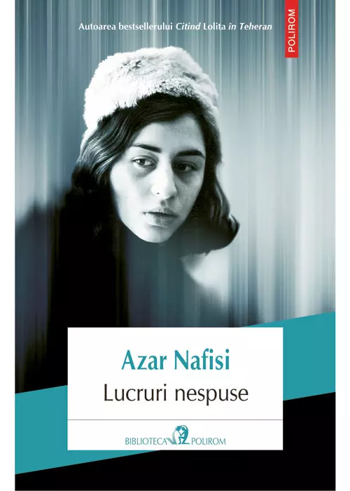 Lucruri nespuse, Azar Nafisi, editura Polirom