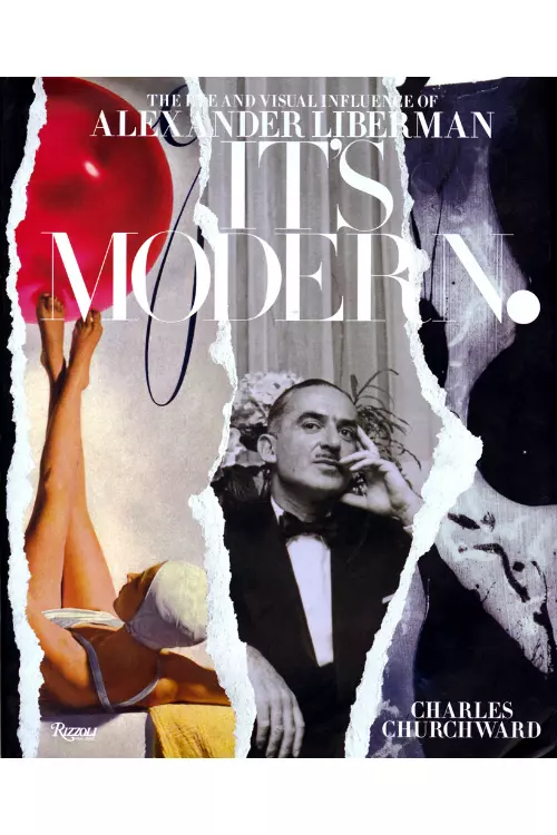 It's Modern - The Eye and Visual Influence of Alexander Liberman, de Charles Churchward si Rosamond Bernier