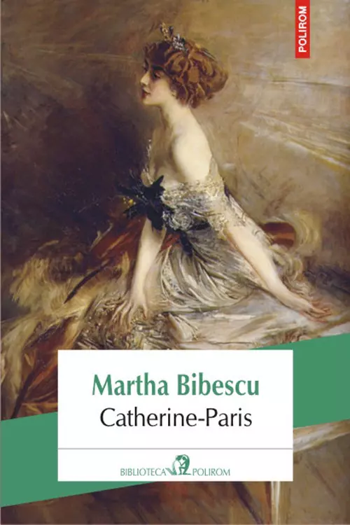 Martha Bibescu, “Catherine-Paris”, editura Polirom