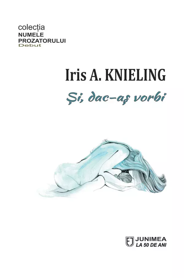 Și, dac-aș vorbi, Iris A. Knieling, editura Junimea