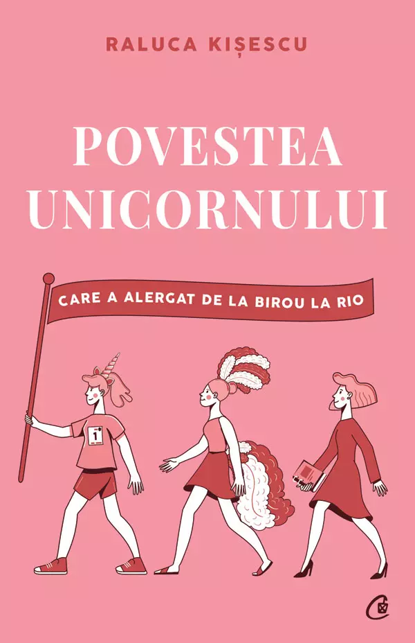 Povestea unicornului care a alergat de la birou la Rio, Raluca Kișescu, editura Curtea Veche