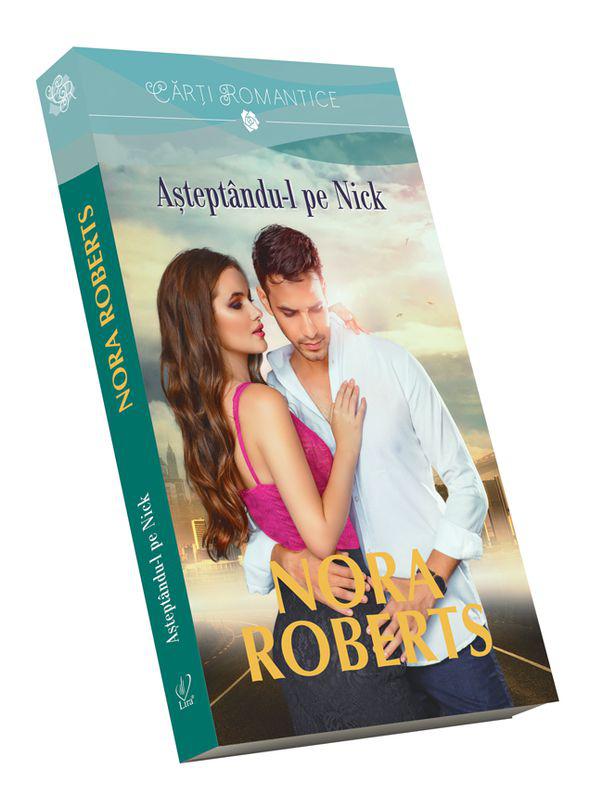 Așteptandu L Pe Nick De Nora Roberts Dragostea Vine Pe Neașteptate