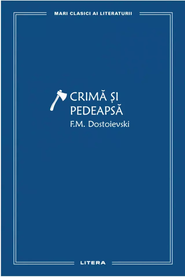 Crimă și pedeapsă, F.M. Dostoievski, editura Litera
