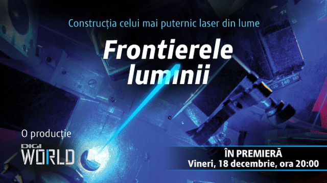 “Frontierele luminii”, primul documentar despre Laserul de la Măgurele