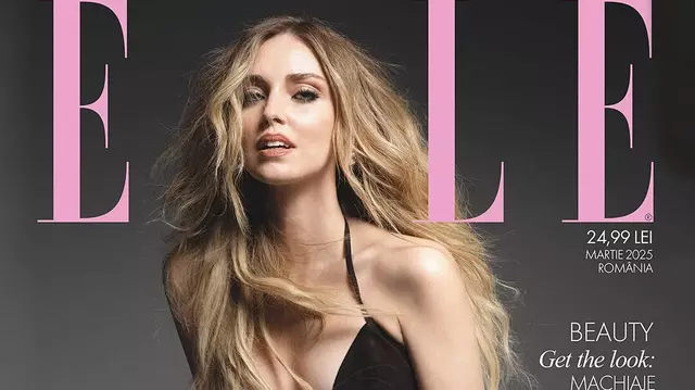 Chiara Ferragni, pe coperta Elle România în martie 2025: „Un fenomen după 15 ani pe scena fashion”