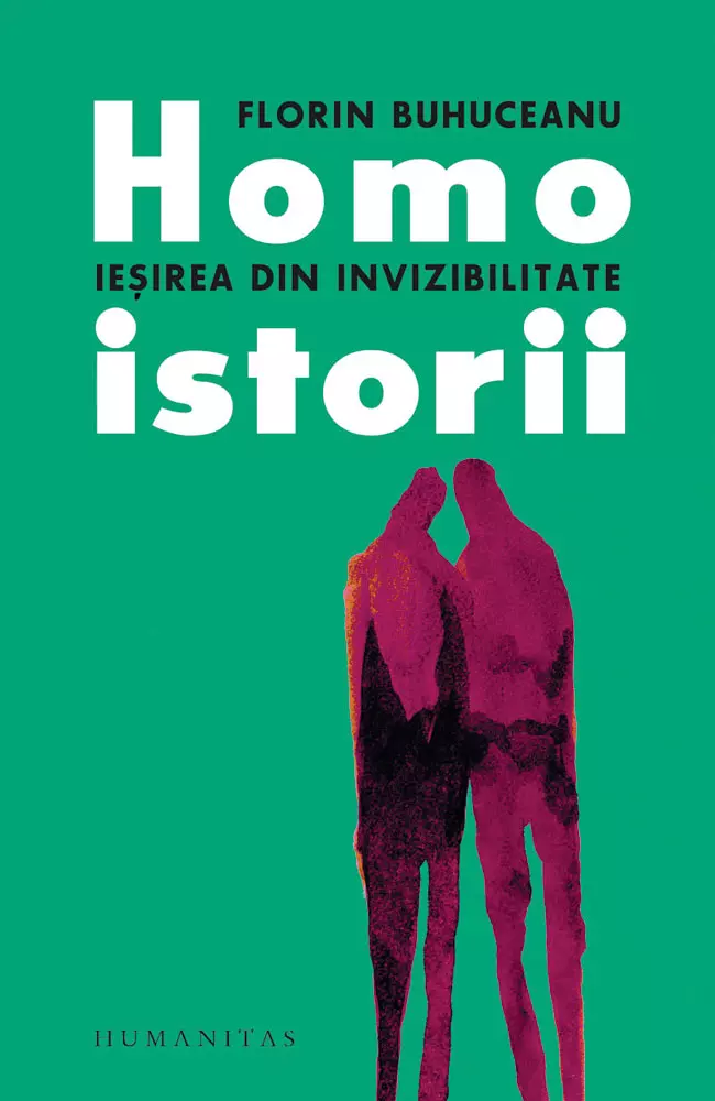 Homoistorii. Ieșirea din invizibilitate, Florin Buhuceanu, editura Humanitas