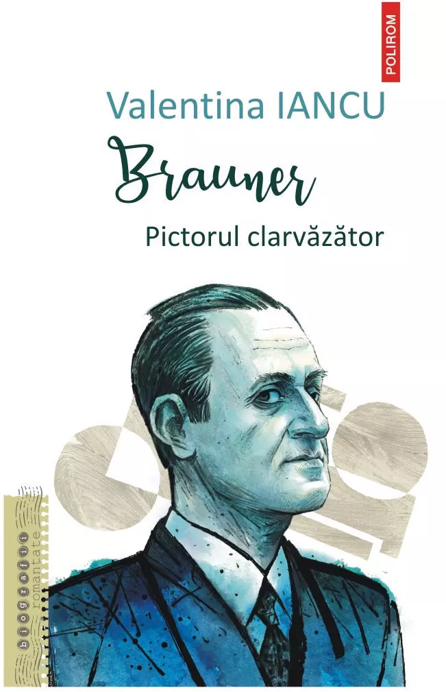 Brauner. Pictorul clarvăzător, Valentina Iancu, editura Polirom