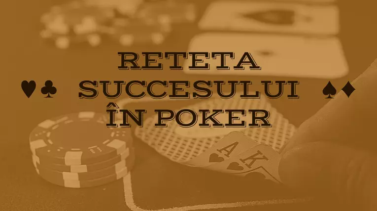 Rețeta „secretă” a succesului în poker
