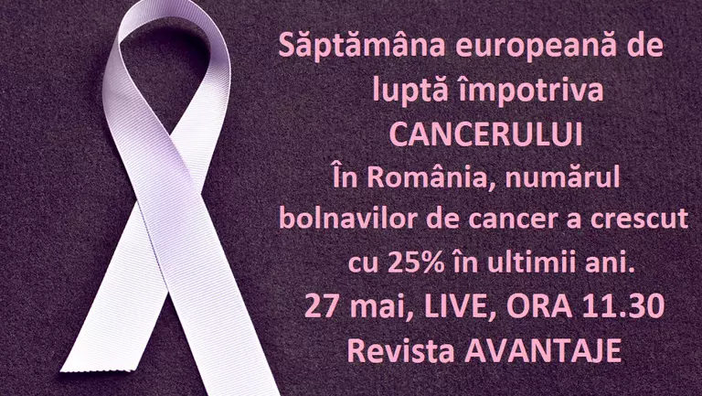 Talk Show Avantaje.ro: Săptămâna Europeana de Lupta impotriva Cancerului. În România, numărul pacienților cu cancer a crescut cu aproximativ 25%