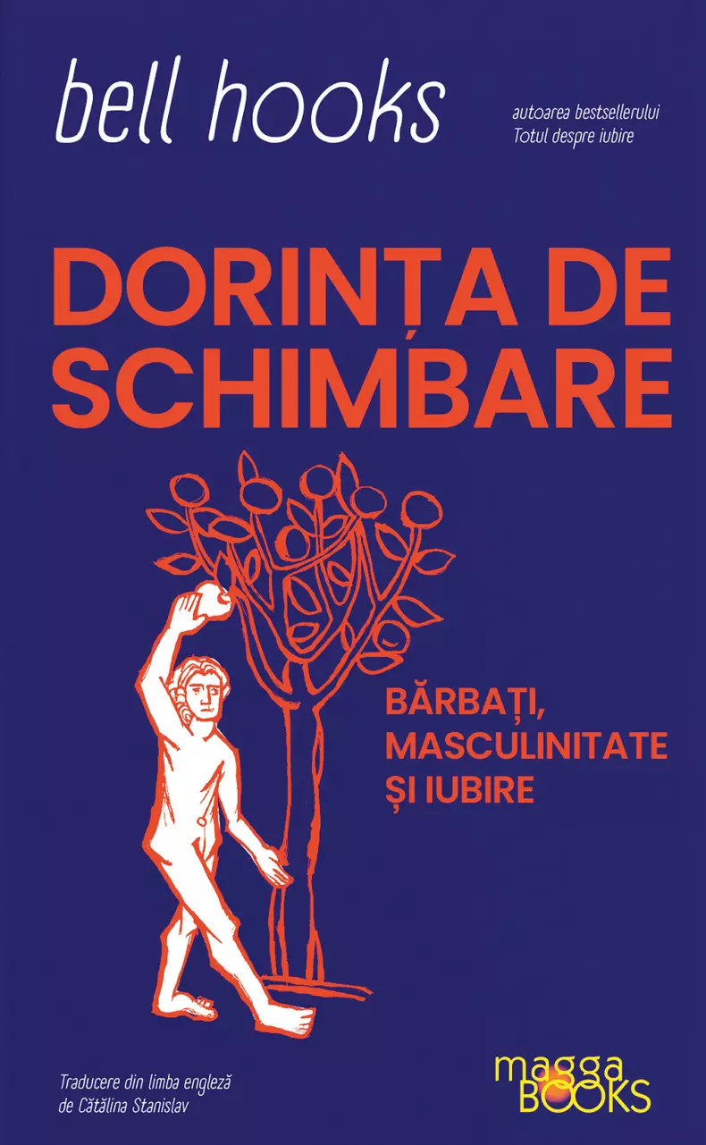 Dorința de schimbare Bărbați, masculinitate și iubire, bell hooks, editura Magga Books