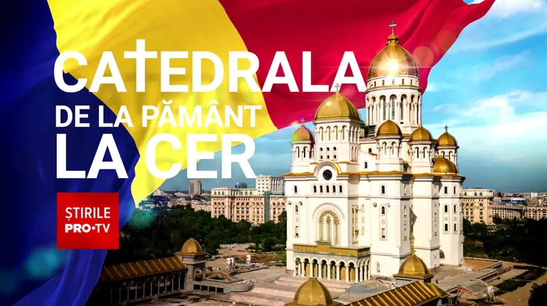 Catedrala de la pamant la cer - Stirile PRO TV