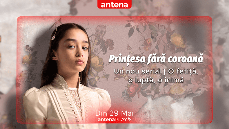 Când apare „Prințesa fără coroană” pe AntenaPLAY  (1)
