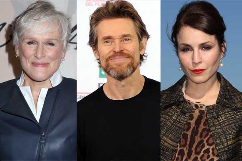 Glenn Close, Willem Dafoe şi Noomi Rapace